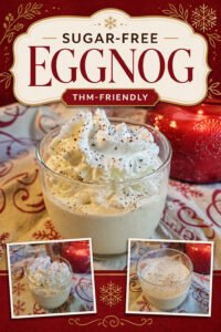 Pinterest graphic for a sugar-free eggnog recipe with three photos of eggnog and THM-Friendly text